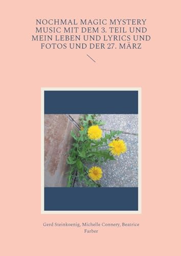 Nochmal Magic Mystery Music mit dem 3. Teil und mein Leben und Lyrics und Fotos und der 27. März