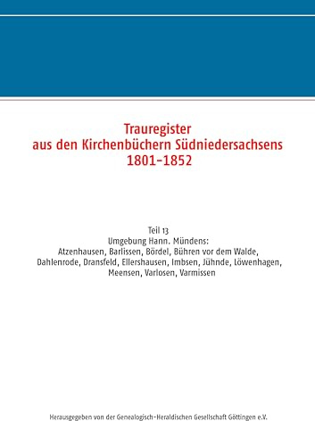 Trauregister aus den Kirchenbüchern Südniedersachsens 1801-1852: Umgebung Hann. Münden: Atzenhausen, Barlissen, Bördel, Bühren vor dem Walde, ... Löwenhagen, Meensen, Varlosen, Varmissen