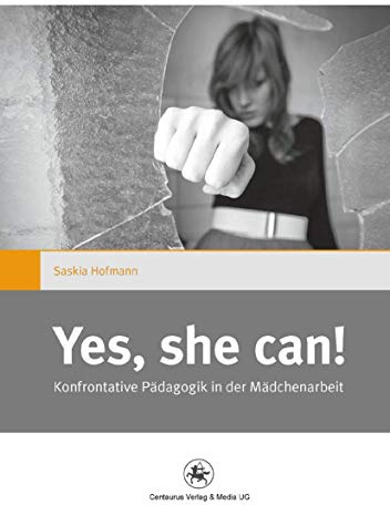 Yes she can!: Konfrontative Pädagogik in der Mädchenarbeit (Gender and Diversity, 2, Band 2)
