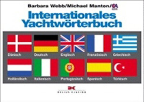 Internationales Yachtwörterbuch: Dänisch, Deutsch, Englisch, Französisch, Griechisch, Holländisch, Italienisch, Portugiesisch, Spanisch, Türkisch (Yacht-Bücherei)