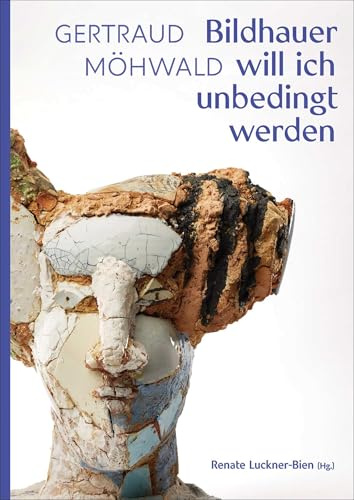 Gertraud Möhwald: Bildhauer will ich unbedingt werden