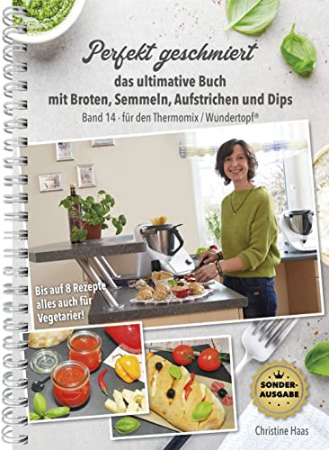 Perfekt geschmiert - das ultimative Buch mit Broten, Semmeln, Aufstrichen und Dips, Band 14 Sonderausgabe 239 S. TM31 TM5 TM6 TM7 Thermomix Wundertopf, Christine Haas
