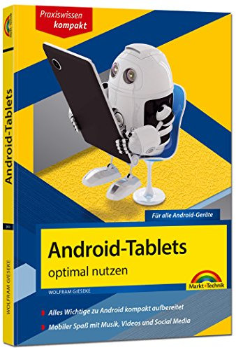 Android Tablets optimal nutzen - aktuell zu Android 6 und Vorgängerversionen: Für alle Android-Geräte