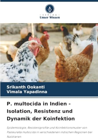 P. multocida in Indien - Isolation, Resistenz und Dynamik der Koinfektion: Epidemiologie, Resistenzprofile und Koinfektionsmuster von Pasteurella ... indischen Regionen bei Nutztieren