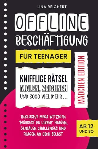 Offline Beschäftigung für Teenager - Mädchen Edition (Ab 12 und so): Knifflige Rätsel, Malen & Zeichnen und sooo viel mehr: Bücher für 12 jährige Mädchen