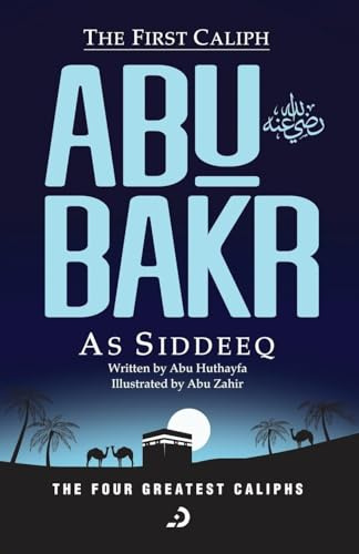 The First Caliph - Abu Bakr As Siddeeq (RA) (The Four Greatest Caliphs)