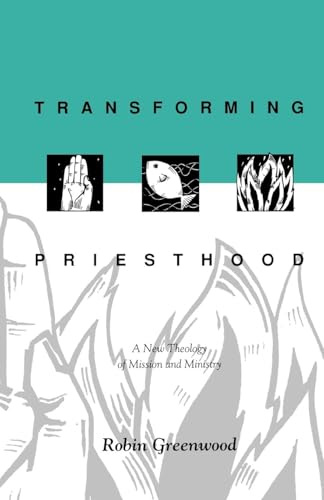 Transforming Priesthood: A New Theology of Mission and Ministry