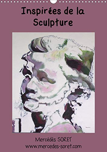 Inspirées de la Sculpture (Calendrier mural 2021 DIN A3 vertical): Peintures à l'huile de Mercédès SORET, inspirées de sculptures célèbres (Calendrier mensuel, 14 Pages )