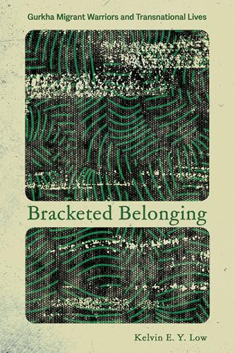 Bracketed Belonging: Gurkha Migrant Warriors and Transnational Lives (Police/Worlds: Studies in Security, Crime, and Governance)