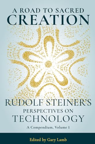 A Road to Sacred Creation: Rudolf Steiner's Perspectives on Technology: 1