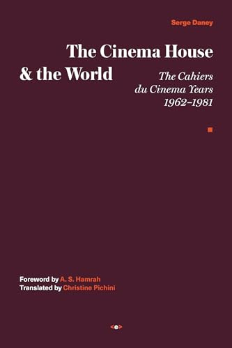 The Cinema House and the World: The Cahiers Du Cinema Years, 1962-1981 (Semiotext(e) / Foreign Agents)