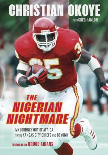 The Nigerian Nightmare: My Journey Out of Africa to the Kansas City Chiefs and Beyond: My Power, My Pain
