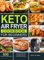 Keto Air Fryer Cookbook for Beginners: 600 Easy and Healthy Low-Carbs Keto Diet Recipes for Your Air Fryer to Burn Fat Fast