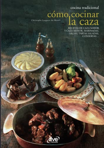Cómo cocinar la caza: Técnicas, recetas y tradiciones de la cocina cinegética