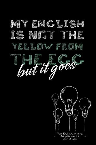 My English is not the yellow from the egg: Mein Englisch ist nicht das Gelbe vom Ei / Denglisch Notizbuch DIN A5 mit 120 Seiten / Liniert / Denglisch ... für den Unterricht oder als Vokabelheft