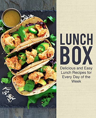 Lunch Box: Delicious and Easy Lunch Recipes for Every Day of the Week
