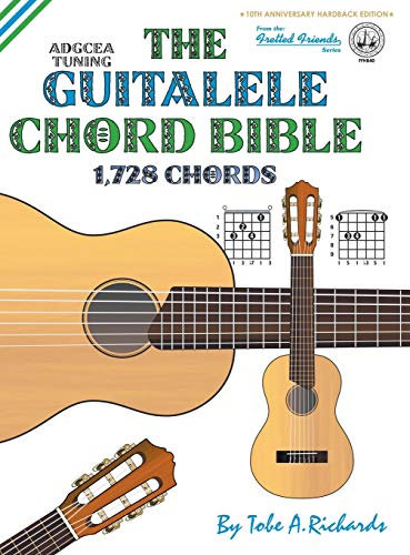 The Guitalele Chord Bible: ADGCEA Standard Tuning 1,728 Chords (FFHB40) (Fretted Friends Series)