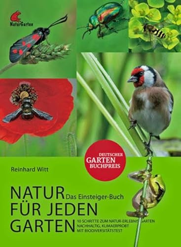 Natur für jeden Garten. 10 Schritte zum Natur-Erlebnis-Garten. Das Einsteigerbuch.: Planung, Pflanzen, Tiere, Menschen, Pflege. Mit Biodiversitätstest.