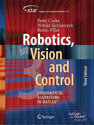 Robotics, Vision and Control: Fundamental Algorithms in MATLAB®: 147 (Springer Tracts in Advanced Robotics, 147)