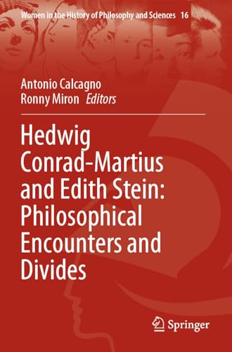 Hedwig Conrad-Martius and Edith Stein: Philosophical Encounters and Divides (Women in the History of Philosophy and Sciences)