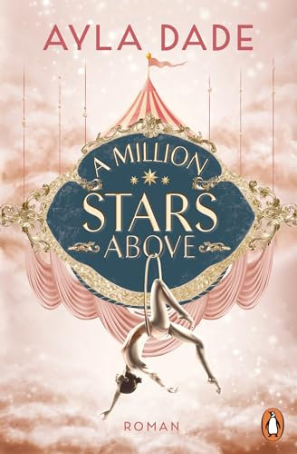A Million Stars Above: Roman. Die New Adult Starautorin mit ihrer neuen Bestsellerreihe - circus aesthetic meets enemies to lovers. (Die Sky-Circus-Reihe, Band 1)