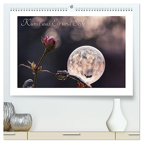 Kunst aus Eis und Seife (hochwertiger Premium Wandkalender 2025 DIN A2 quer), Kunstdruck in Hochglanz