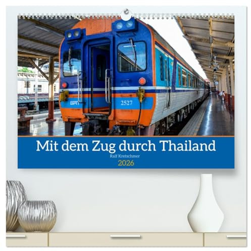 Mit dem Zug durch Thailand von Ralf Kretschmer (hochwertiger Premium Wandkalender 2026 DIN A2 quer), Kunstdruck in Hochglanz: Eine kleine Reportage einer Bahnreise in Thailand. (CALVENDO Orte)