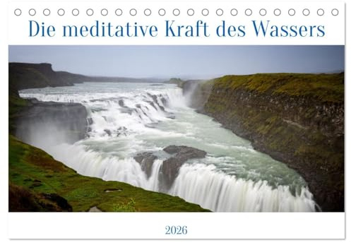 Die meditative Kraft des Wassers (Tischkalender 2026 DIN A5 quer), CALVENDO Monatskalender: Eine Reise zu magischen Orten, die durch Wasser geprägt sind (CALVENDO Natur)