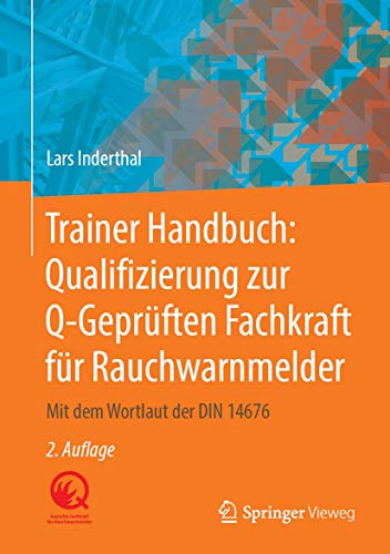 Trainer Handbuch: Qualifizierung zur Q-Geprüften Fachkraft für Rauchwarnmelder: Mit dem Wortlaut der DIN 14676