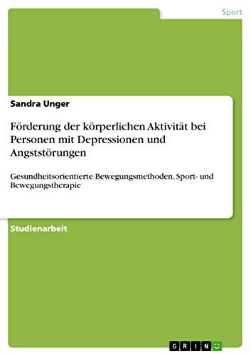 Förderung der körperlichen Aktivität bei Personen mit Depressionen und Angststörungen: Gesundheitsorientierte Bewegungsmethoden, Sport- und Bewegungstherapie