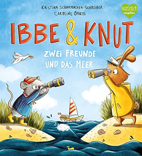 Ibbe & Knut - Zwei Freunde und das Meer: Ein Bilderbuch, das zeigt, wie Freundschaft Grenzen überwinden kann