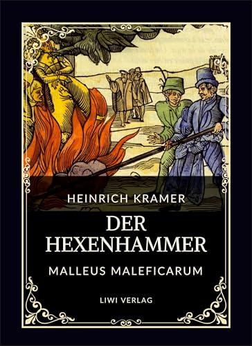 Heinrich Kramer: Der Hexenhammer (Malleus Maleficarum): Alle drei Teile in einem Band
