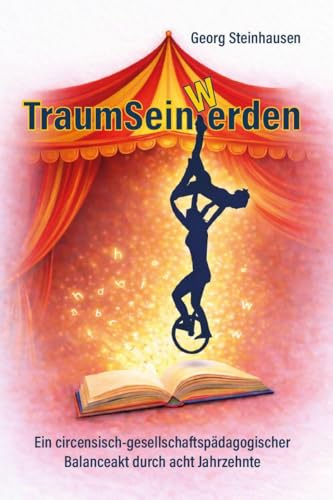 TraumSeinWerden: Ein circensisch-gesellschaftspädagogischer Balanceakt durch acht Jahrzehnte