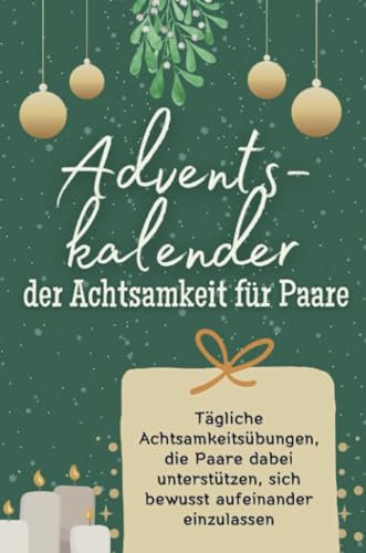 Adventskalender der Achtsamkeit für Paare - Das perfekte Geschenk für Frauen und Männer 2024: Tägliche Achtsamkeitsübungen, die Paare dabei unterstützen, sich bewusst aufeinander einzulassen