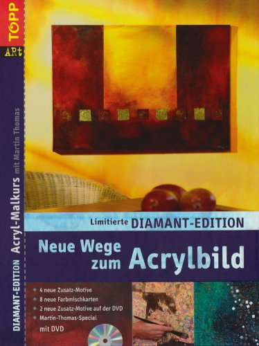 Diamant-Edition Neue Wege zum Acrylbild-Grundkurs: Band 1 4 neue Motive + 4 seiten Homestory + Karten + erw. DVD