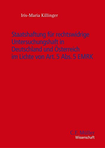 Staatshaftung für rechtswidrige Untersuchungshaft in Deutschland und Österreich im Lichte von Art. 5 Abs. 5 EMRK (C. F. Müller Wissenschaft)