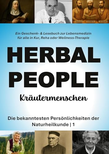 Kräutermenschen 1 (HERBAL PEOPLE): Die bekanntesten Persönlichkeiten der Naturheilkunde | Ein Geschenk- & Lesebuch zur Lebensmedizin für alle in Kur, Reha oder Wellness-Therapie (1) (HERBAL LOVE)