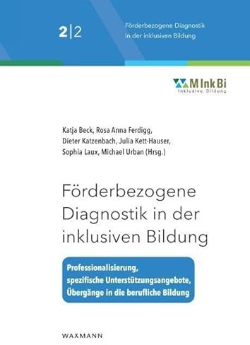 Förderbezogene Diagnostik in der inklusiven Bildung: Professionalisierung – spezifische Unterstützungsangebote – Übergänge in die berufliche Bildung