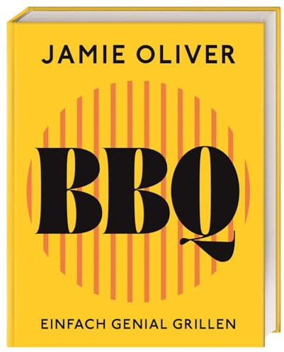 Jamie Oliver BBQ: Einfach genial grillen | Das ultimative Grillbuch mit Rezepten für Gasgrill, Holzkohlegrill & Barbecue