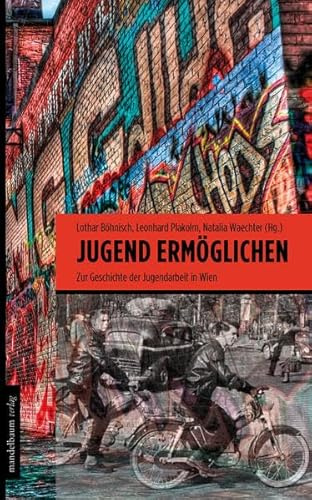 Jugend ermöglichen: Zur Geschichte der Jugendarbeit in Wien