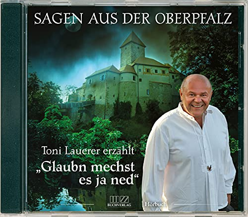 Glaubn mechst es ja ned: Sagen aus der Oberpfalz (CD)