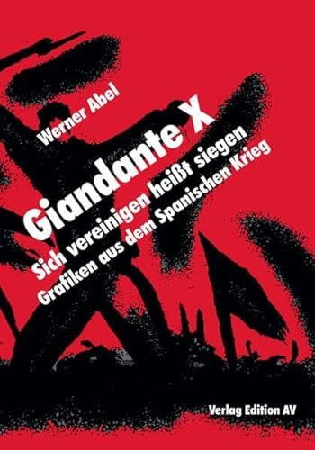 Giandante X - Sich vereinigen heißt siegen: Grafiken aus dem Spanischen Krieg