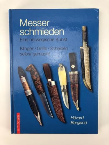 Messer schmieden: Eine norwegische Kunst: Klingen, Griffe und Scheiden selbst gemacht (HolzWerken)