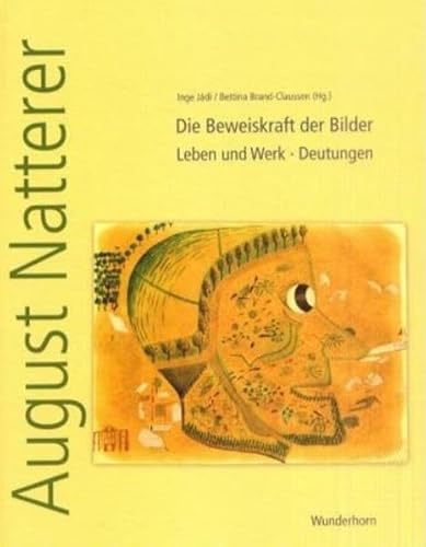 August Natterer: Die Beweiskraft der Bilder. Leben und Werk. Deutungen (Monographische Reihe der Prinzhorn-Sammlung)