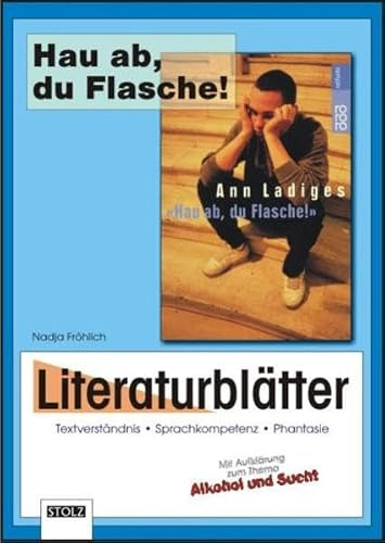 Hau ab, du Flasche! - Literaturblätter: Literaturblätter zur Lektüre: Literaturblätter zur Lektüre. Mit Aufklärung zum Thema Alkohol und Sucht