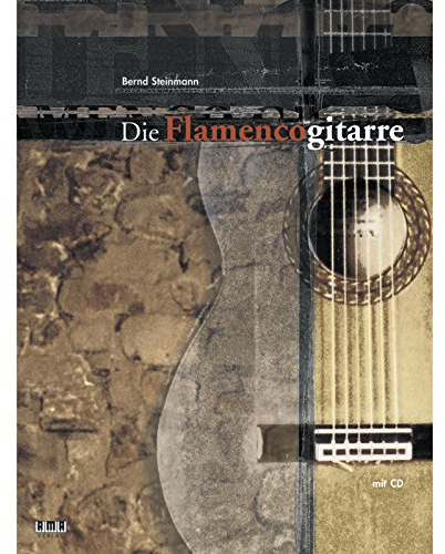 Die Flamenco-Gitarre: Gitarrenschule für Spieler mit Vorkenntnissen. Mit Übungen aller elementaren Spieltechniken sowie Spielmaterial aller Flamencostilrichtungen