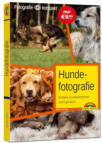 Hundefotografie - das perfekte Hunde Foto: mit vielen Insider Tipps und Tricks - komplett in Farbe