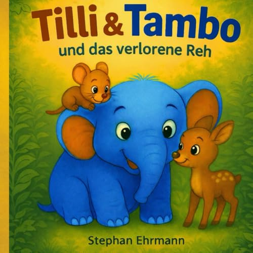 Tilli & Tambo und das verlorene Reh: Kinderbuch ab 3 Jahren über Freundschaft, Vertrauen und Geborgenheit – liebevolles Vorlesebuch & Gute-Nacht-Geschichte mit Waldtieren