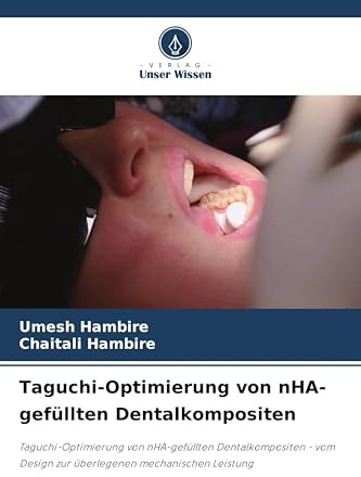 Taguchi-Optimierung von nHA-gefüllten Dentalkompositen: Taguchi-Optimierung von nHA-gefüllten Dentalkompositen - vom Design zur überlegenen mechanischen Leistung