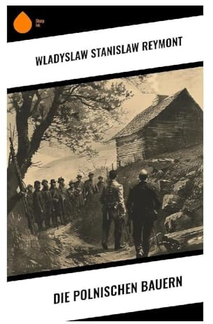 Die polnischen Bauern: Dorfrealismus aus Lipce: Jahreszeiten, Landbesitz, Rituale und Konflikte im ländlichen Polen